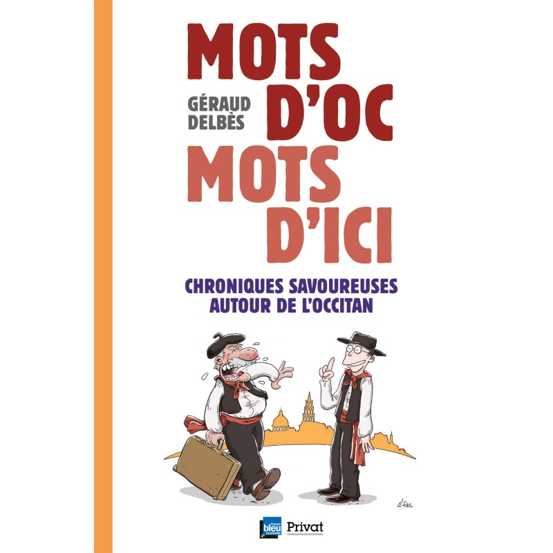 Mots d'oc, mots d'ici - Chroniques savoureuses autour de l'occitan